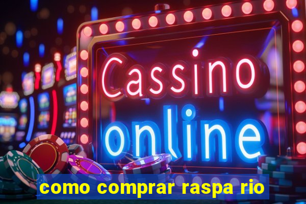 como comprar raspa rio